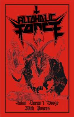 Alcoholic Force : Satan Doesn't Booze with Posers